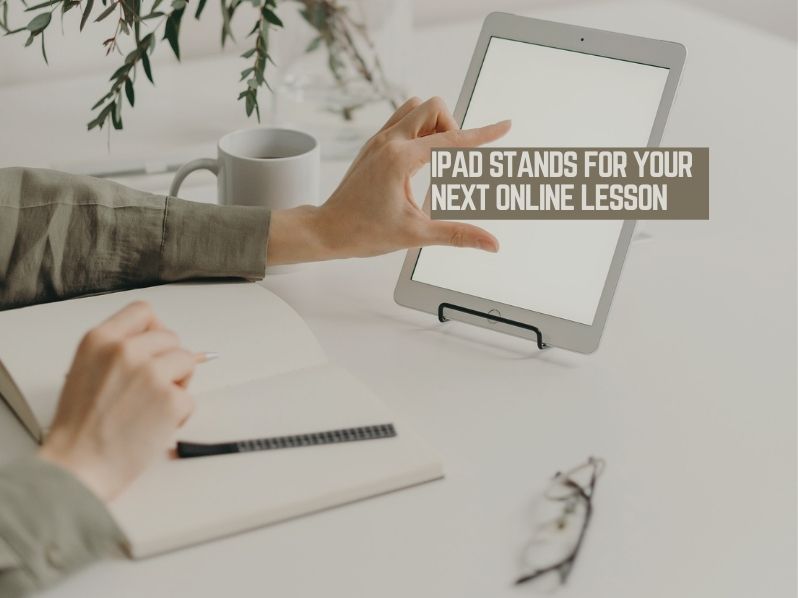 iPad Stands for Your Next Online Lesson