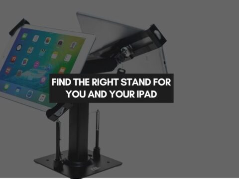 Find the Right Stand for You and Your iPad